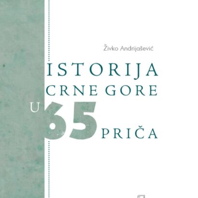 ISTORIJA CRNE GORE U 65 PRIČA / meki povez